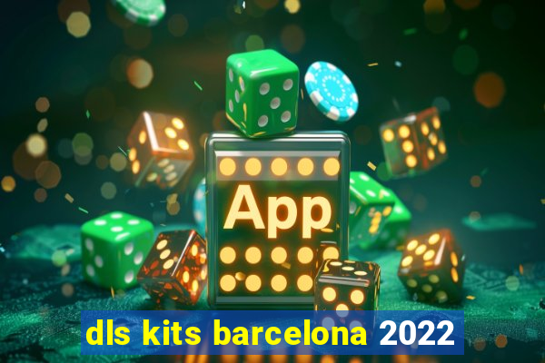 dls kits barcelona 2022